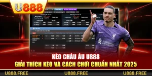 Kèo Châu Âu U888 – Giải Thích Kèo Và Cách Chơi Chuẩn Nhất 2025