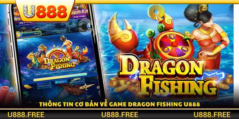 Đặc điểm nổi bật của Dragon Fishing U888