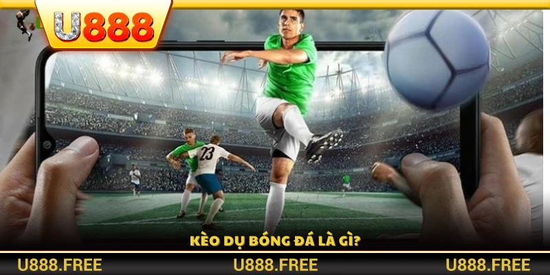 Giải nghĩa khái niệm kèo dụ bóng đá 