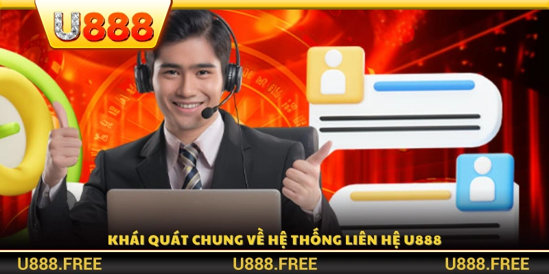 Tổng quan về hệ thống liên hệ U888 