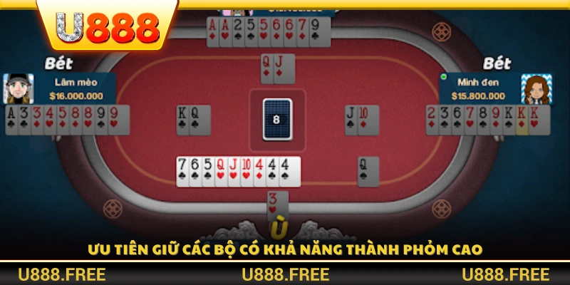 Tập trung giữ lại những lá bài có khả năng tạo phỏm 